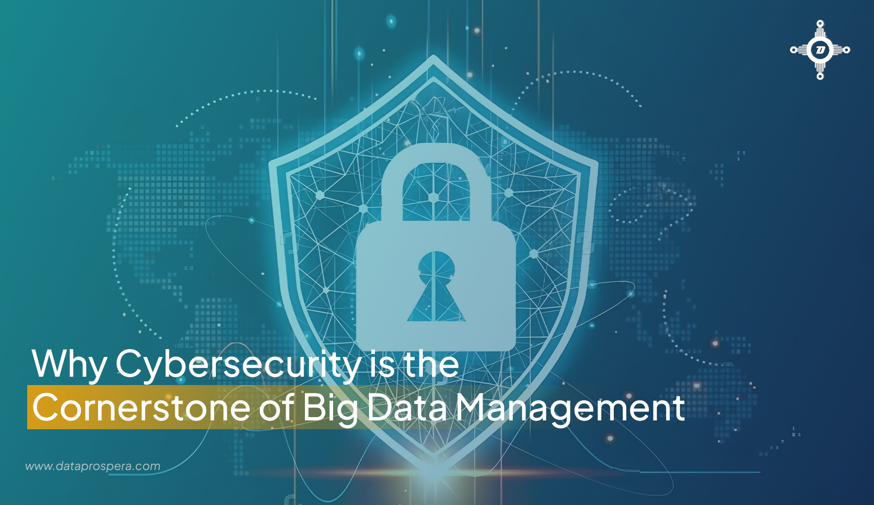 Why Cybersecurity Is The Cornerstone Of Big Data Management Dataprospera