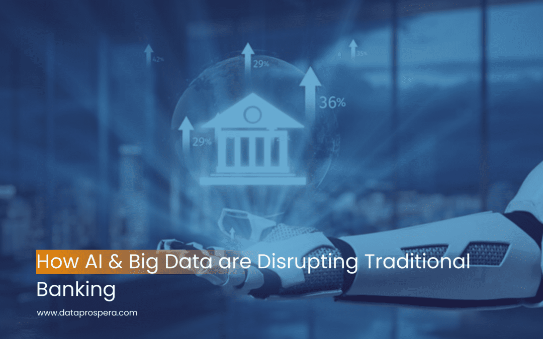 How AI & Big Data Are Disrupting Traditional Banking