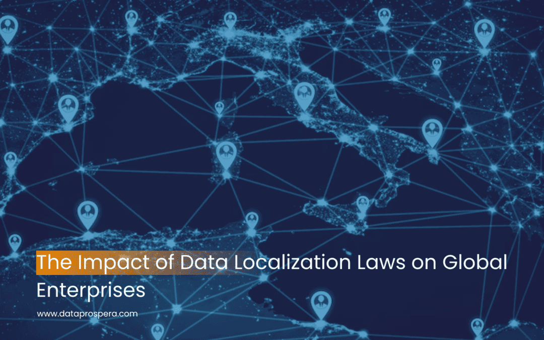 The Impact of Data Localization Laws on Global Enterprises