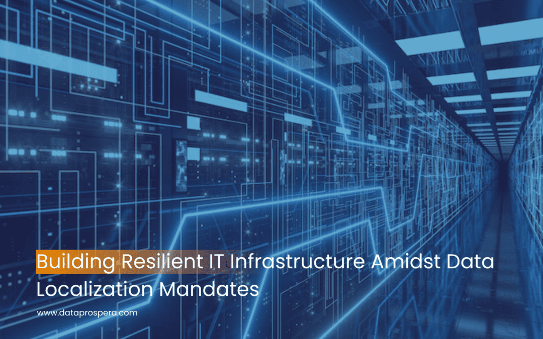 Building Resilient IT Infrastructure Amidst Data Localization Mandates