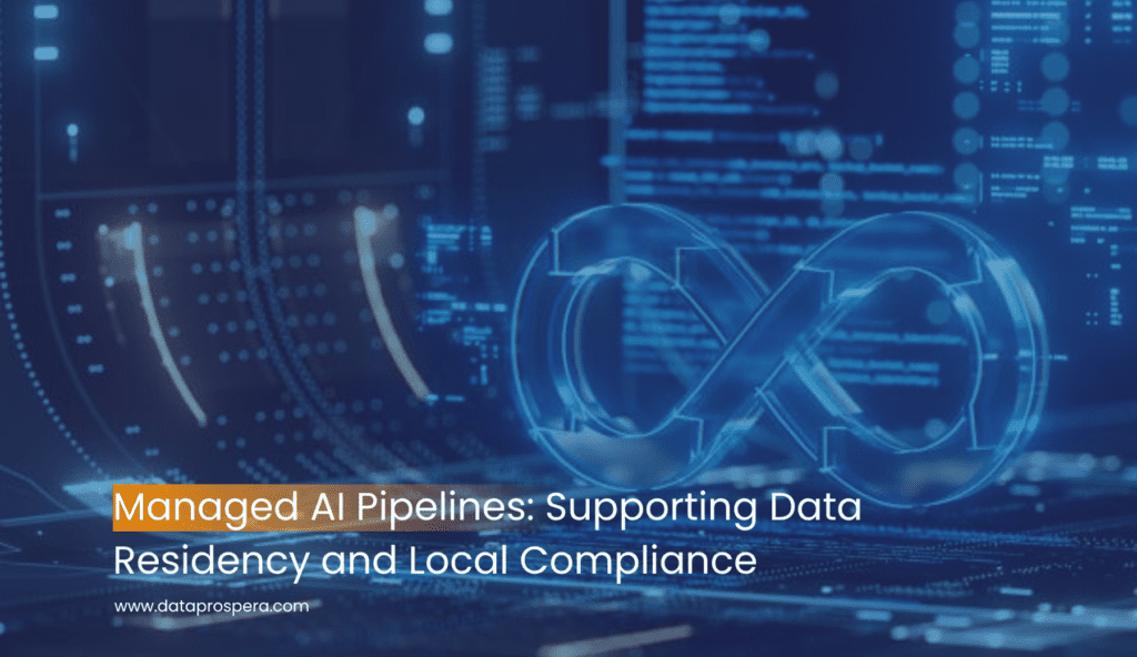 Managed AI Pipelines: Supporting Data Residency and Local Compliance ...